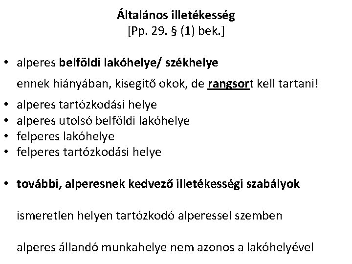 Általános illetékesség [Pp. 29. § (1) bek. ] • alperes belföldi lakóhelye/ székhelye ennek