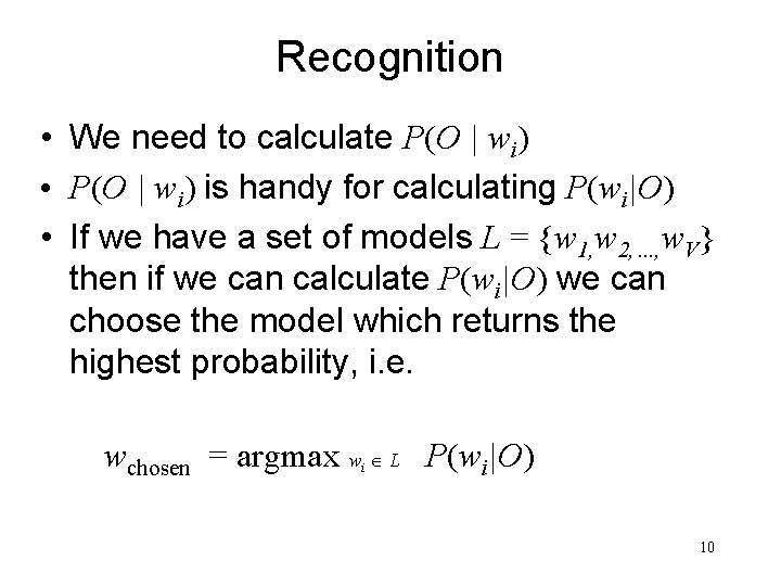 Recognition • We need to calculate P(O | wi) • P(O | wi) is