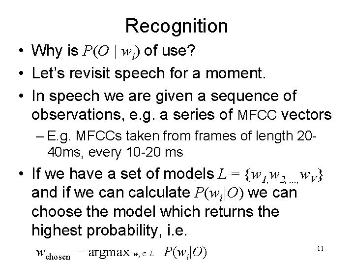 Recognition • Why is P(O | wi) of use? • Let’s revisit speech for