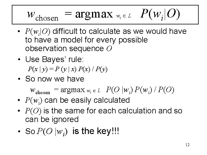 wchosen = argmax w L P(wi|O) i • P(wi|O) difficult to calculate as we