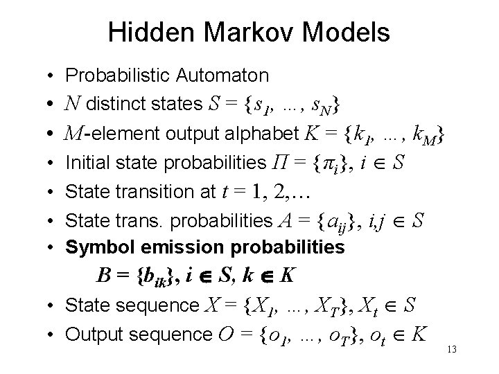 Hidden Markov Models • Probabilistic Automaton • N distinct states S = {s 1,