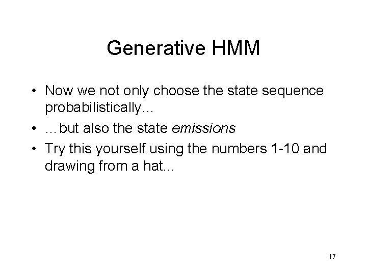 Generative HMM • Now we not only choose the state sequence probabilistically… • …but