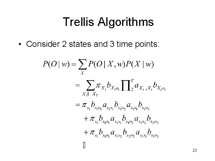 Trellis Algorithms • Consider 2 states and 3 time points: 23 