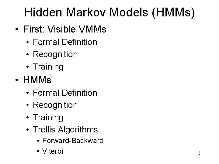 Hidden Markov Models (HMMs) • First: Visible VMMs • Formal Definition • Recognition •