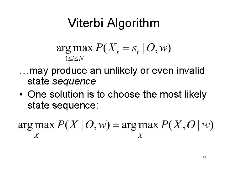 Viterbi Algorithm …may produce an unlikely or even invalid state sequence • One solution