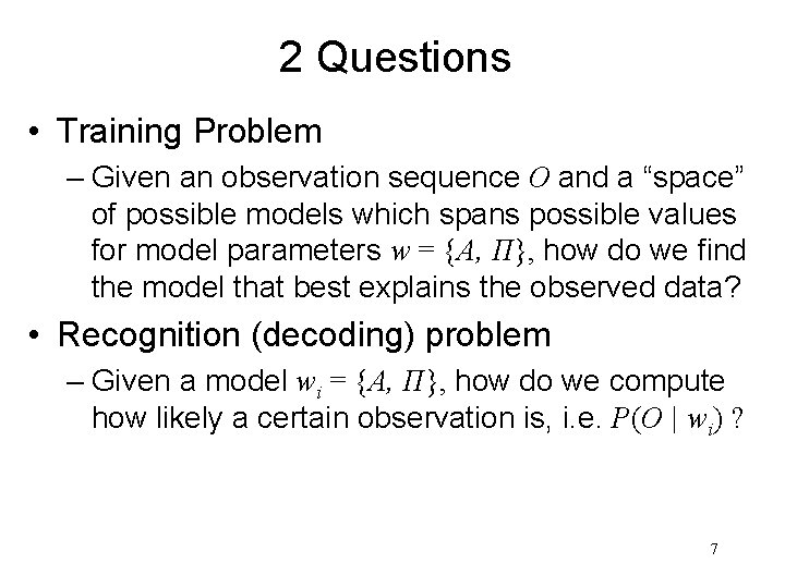2 Questions • Training Problem – Given an observation sequence O and a “space”