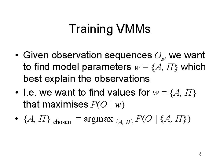 Training VMMs • Given observation sequences Os, we want to find model parameters w