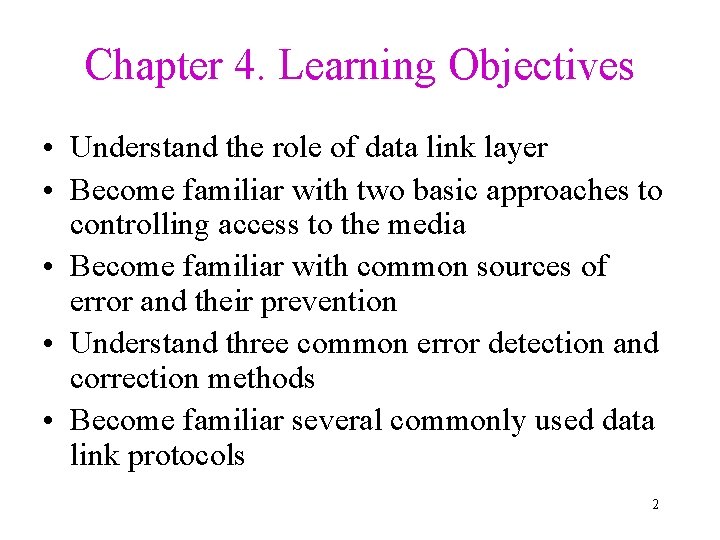 Chapter 4. Learning Objectives • Understand the role of data link layer • Become