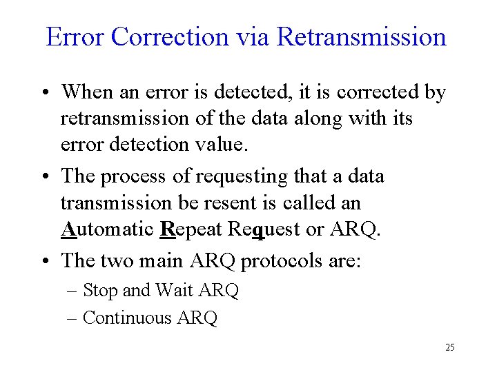 Error Correction via Retransmission • When an error is detected, it is corrected by