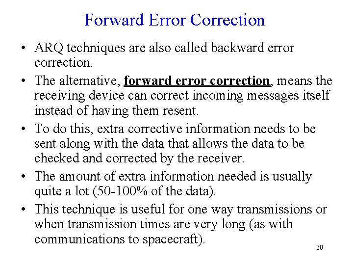 Forward Error Correction • ARQ techniques are also called backward error correction. • The