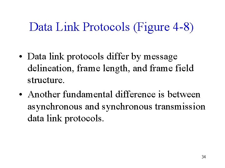 Data Link Protocols (Figure 4 -8) • Data link protocols differ by message delineation,