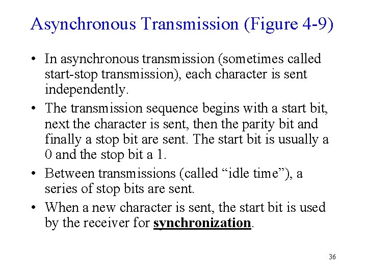 Asynchronous Transmission (Figure 4 -9) • In asynchronous transmission (sometimes called start-stop transmission), each