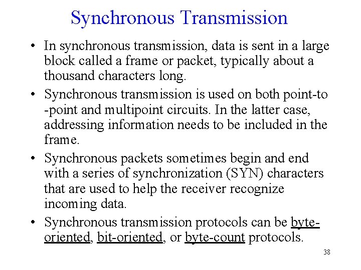 Synchronous Transmission • In synchronous transmission, data is sent in a large block called