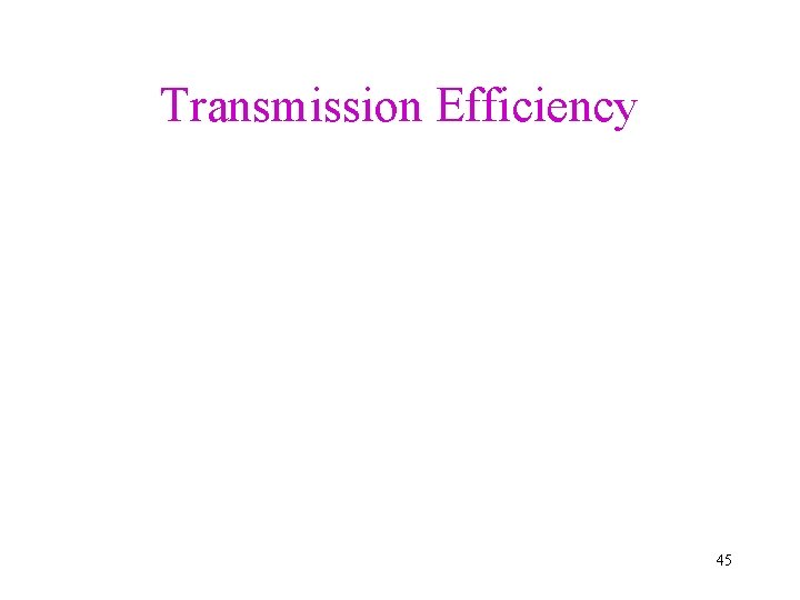 Transmission Efficiency 45 