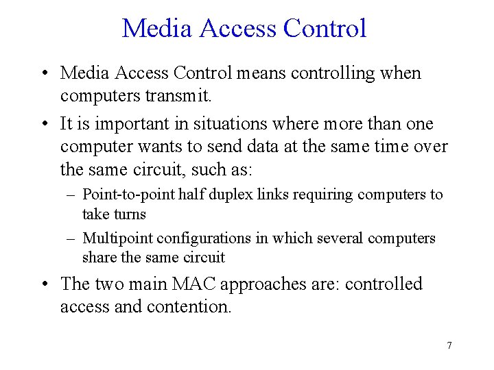 Media Access Control • Media Access Control means controlling when computers transmit. • It