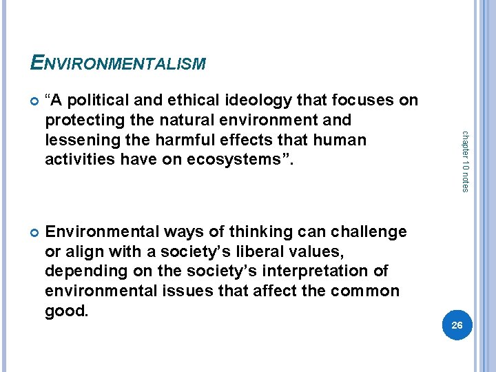 ENVIRONMENTALISM “A political and ethical ideology that focuses on protecting the natural environment and