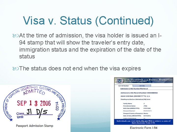 Visa v. Status (Continued) At the time of admission, the visa holder is issued