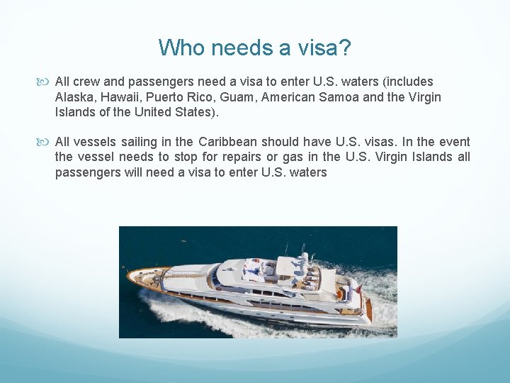 Who needs a visa? All crew and passengers need a visa to enter U.