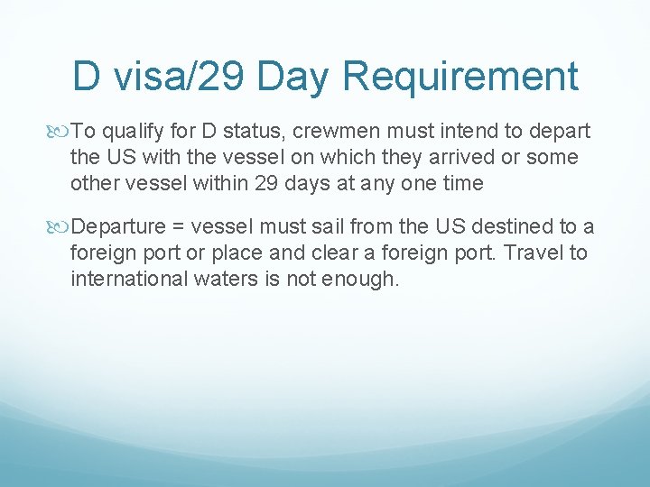 D visa/29 Day Requirement To qualify for D status, crewmen must intend to depart