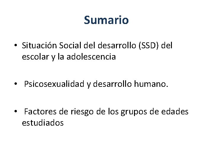 Sumario • Situación Social desarrollo (SSD) del escolar y la adolescencia • Psicosexualidad y