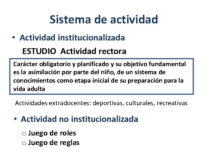 Sistema de actividad • Actividad institucionalizada ESTUDIO Actividad rectora Carácter obligatorio y planificado y