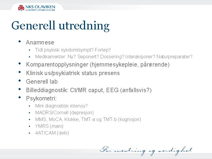 Generell utredning • • • Anamnese • • Tidl psykisk sykdom/sympt? Forløp? Medikamenter: Ny?