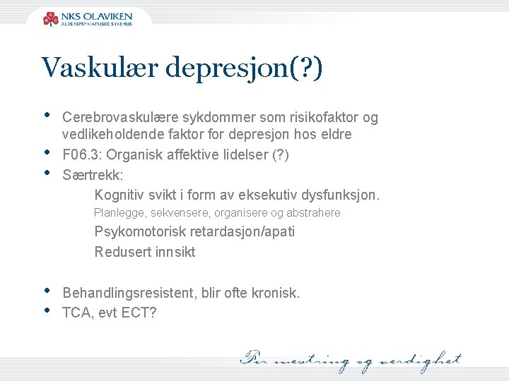 Vaskulær depresjon(? ) • • • Cerebrovaskulære sykdommer som risikofaktor og vedlikeholdende faktor for
