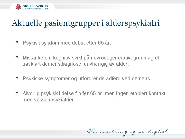 Aktuelle pasientgrupper i alderspsykiatri • Psykisk sykdom med debut etter 65 år. • Mistanke