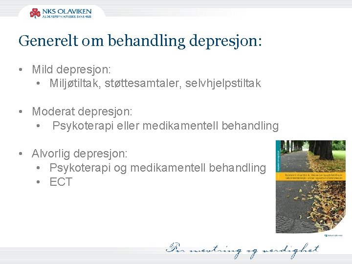 Generelt om behandling depresjon: • Mild depresjon: • Miljøtiltak, støttesamtaler, selvhjelpstiltak • Moderat depresjon:
