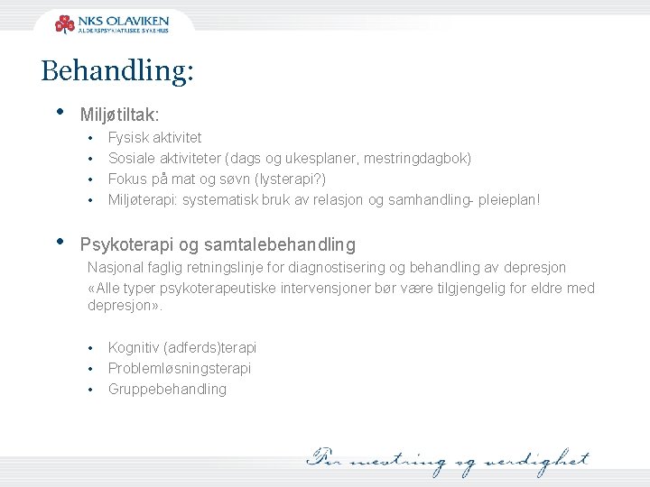 Behandling: • Miljøtiltak: • • • Fysisk aktivitet Sosiale aktiviteter (dags og ukesplaner, mestringdagbok)