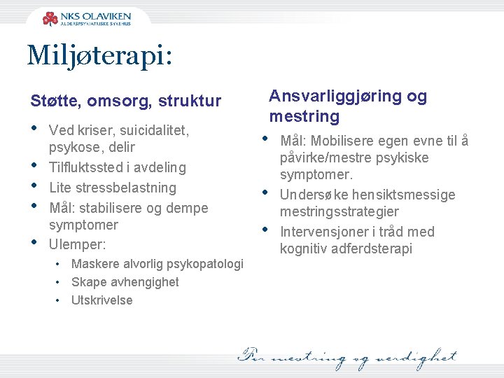 Miljøterapi: Ansvarliggjøring og mestring Støtte, omsorg, struktur • • • Ved kriser, suicidalitet, psykose,