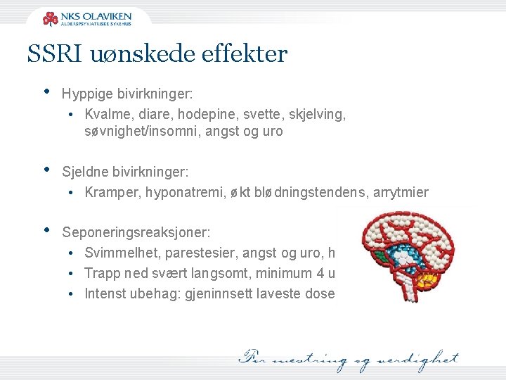 SSRI uønskede effekter • Hyppige bivirkninger: • Kvalme, diare, hodepine, svette, skjelving, søvnighet/insomni, angst