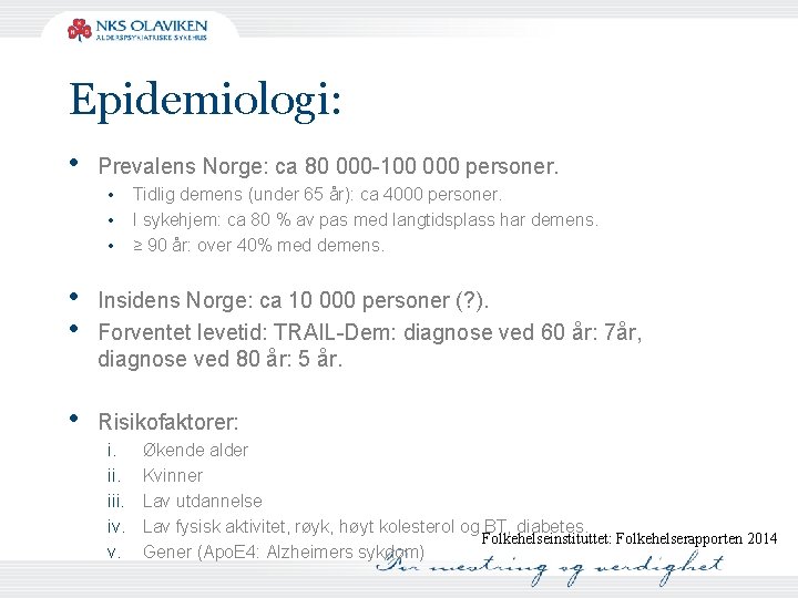 Epidemiologi: • Prevalens Norge: ca 80 000 -100 000 personer. • • • Tidlig