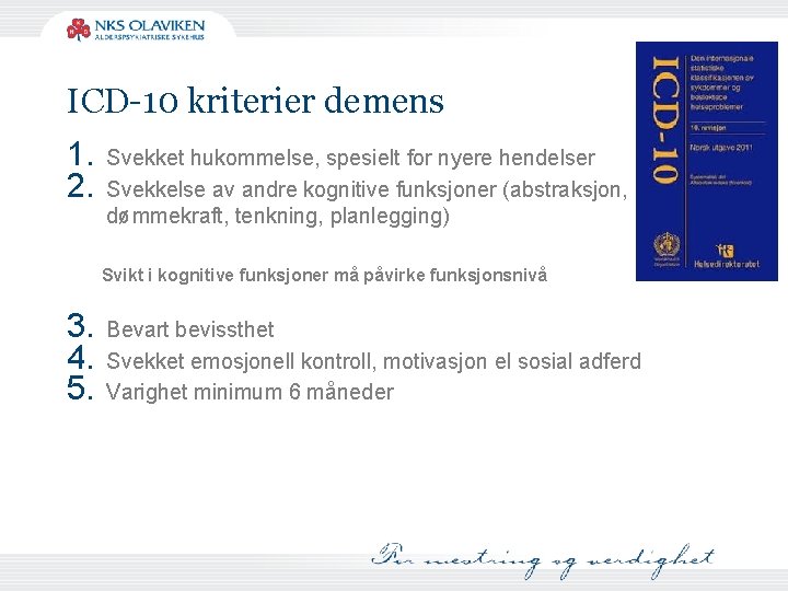 ICD-10 kriterier demens 1. 2. Svekket hukommelse, spesielt for nyere hendelser Svekkelse av andre