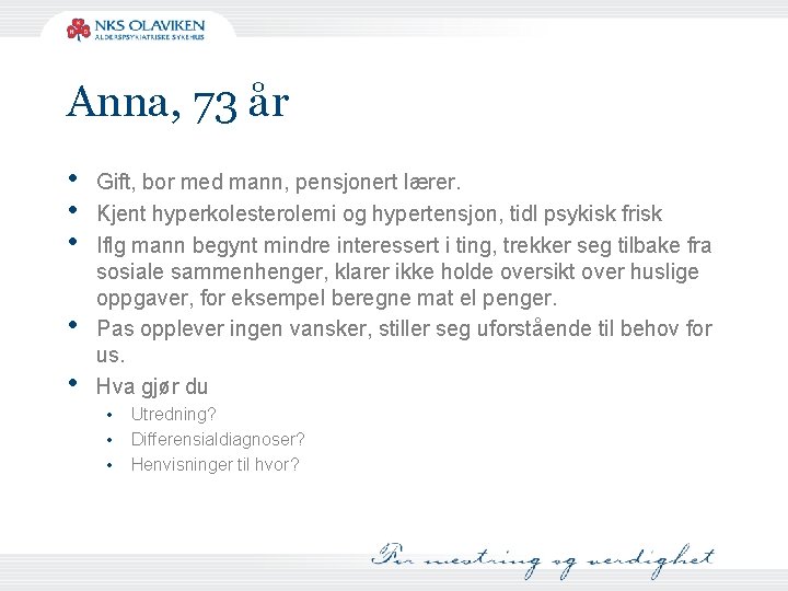 Anna, 73 år • • • Gift, bor med mann, pensjonert lærer. Kjent hyperkolesterolemi