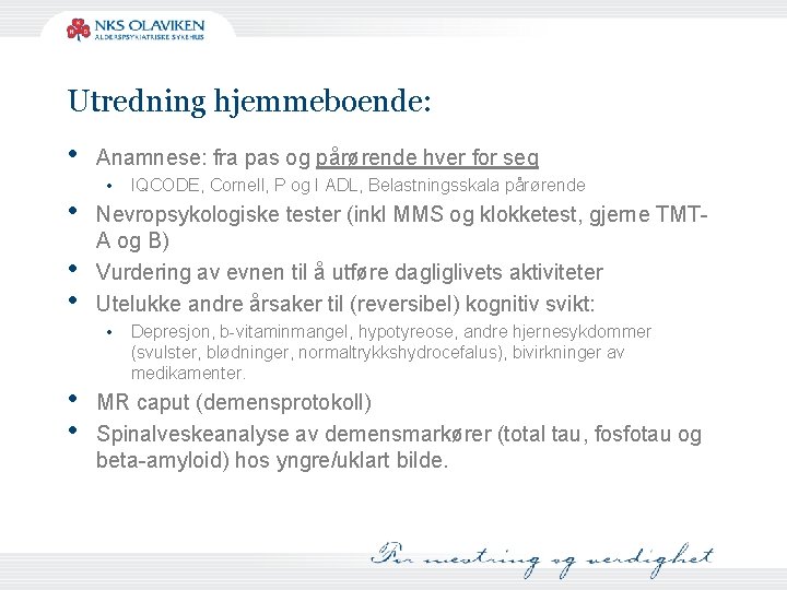 Utredning hjemmeboende: • • Anamnese: fra pas og pårørende hver for seg • Nevropsykologiske