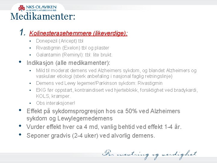 Medikamenter: 1. • Kolinesterasehemmere (likeverdige): • • • Indikasjon (alle medikamenter): • • •