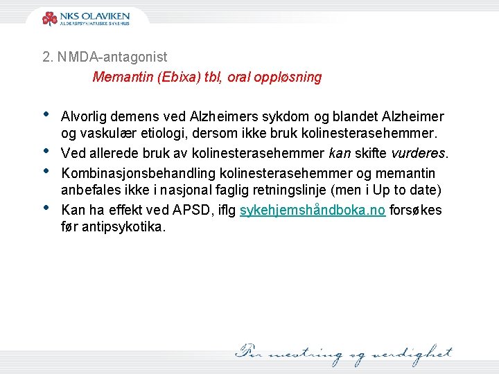 2. NMDA-antagonist Memantin (Ebixa) tbl, oral oppløsning • Alvorlig demens ved Alzheimers sykdom og
