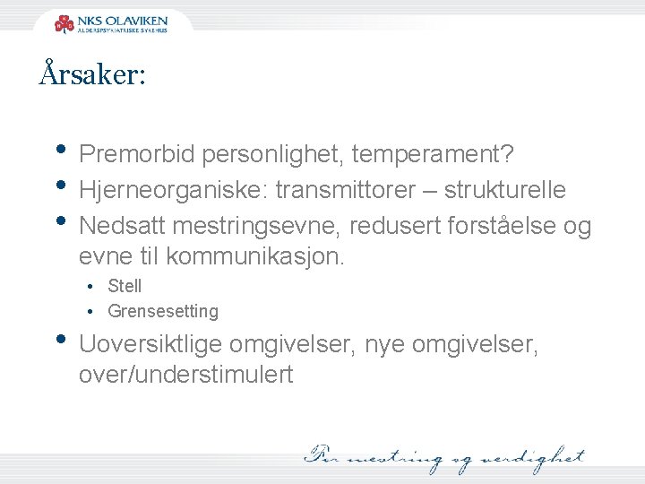 Årsaker: • Premorbid personlighet, temperament? • Hjerneorganiske: transmittorer – strukturelle • Nedsatt mestringsevne, redusert