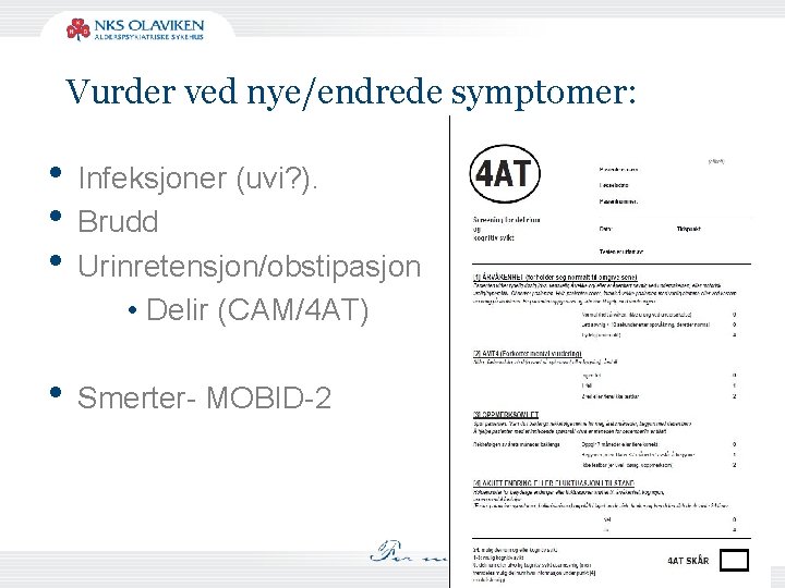 Vurder ved nye/endrede symptomer: • Infeksjoner (uvi? ). • Brudd • Urinretensjon/obstipasjon • Delir