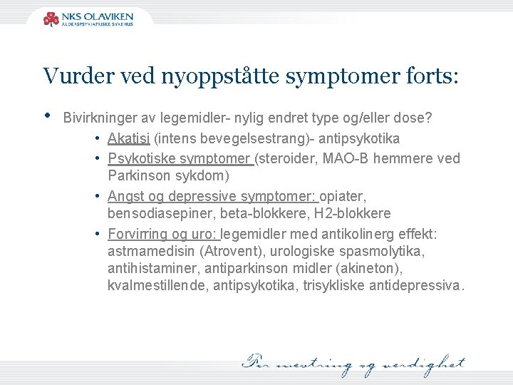 Vurder ved nyoppståtte symptomer forts: • Bivirkninger av legemidler- nylig endret type og/eller dose?