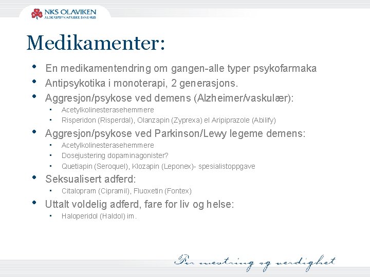 Medikamenter: • • • En medikamentendring om gangen-alle typer psykofarmaka Antipsykotika i monoterapi, 2