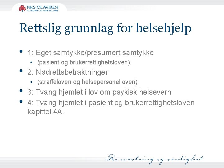 Rettslig grunnlag for helsehjelp • • 1: Eget samtykke/presumert samtykke • (pasient og brukerrettighetsloven).