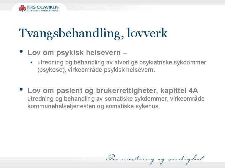 Tvangsbehandling, lovverk • Lov om psykisk helsevern – • utredning og behandling av alvorlige