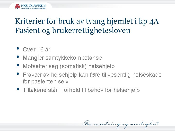 Kriterier for bruk av tvang hjemlet i kp 4 A Pasient og brukerrettighetesloven •