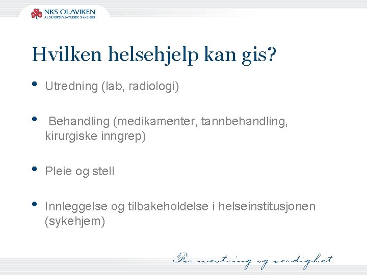 Hvilken helsehjelp kan gis? • Utredning (lab, radiologi) • Behandling (medikamenter, tannbehandling, kirurgiske inngrep)