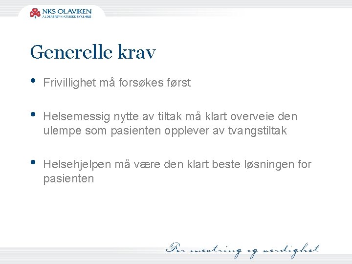 Generelle krav • Frivillighet må forsøkes først • Helsemessig nytte av tiltak må klart