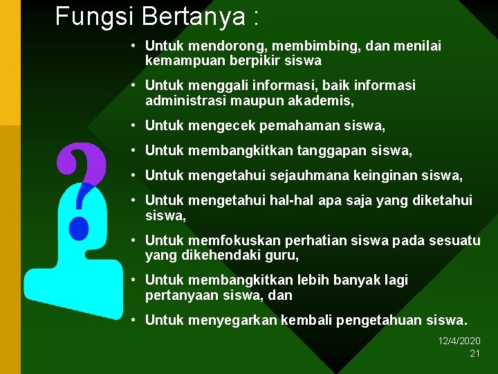 Fungsi Bertanya : • Untuk mendorong, membimbing, dan menilai kemampuan berpikir siswa • Untuk