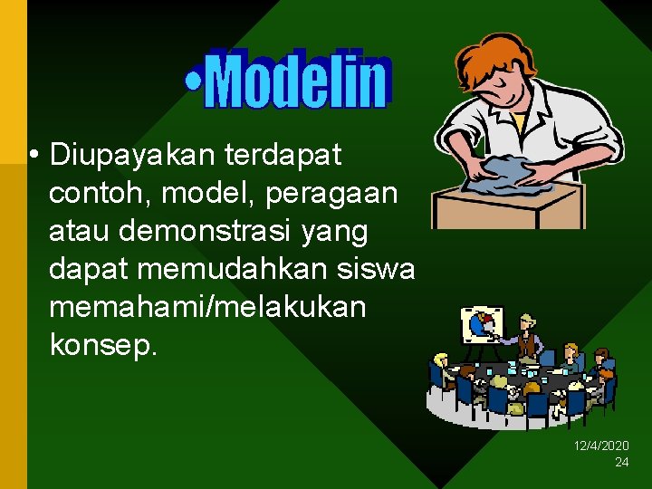  • Diupayakan terdapat contoh, model, peragaan atau demonstrasi yang dapat memudahkan siswa memahami/melakukan