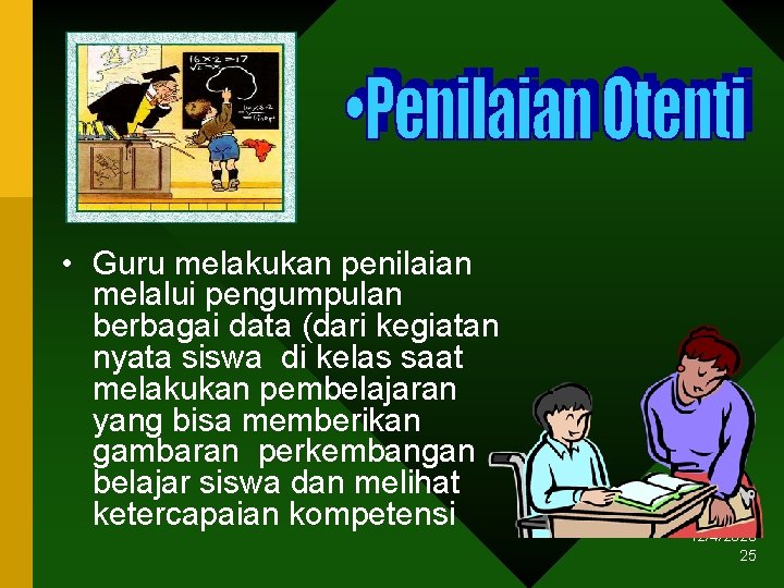  • Guru melakukan penilaian melalui pengumpulan berbagai data (dari kegiatan nyata siswa di